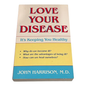 Love Your Disease It's Keeping You Healthy John Harrison M.D. Paperback